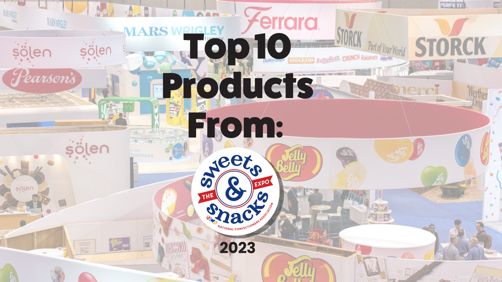 Top 10 Products From Sweets & Snacks Expo 2025 iWholesaleCandy.ca