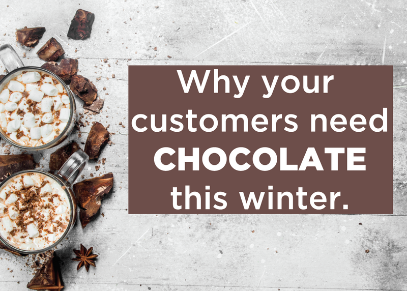 Why Your Customers Need Chocolate This Winter