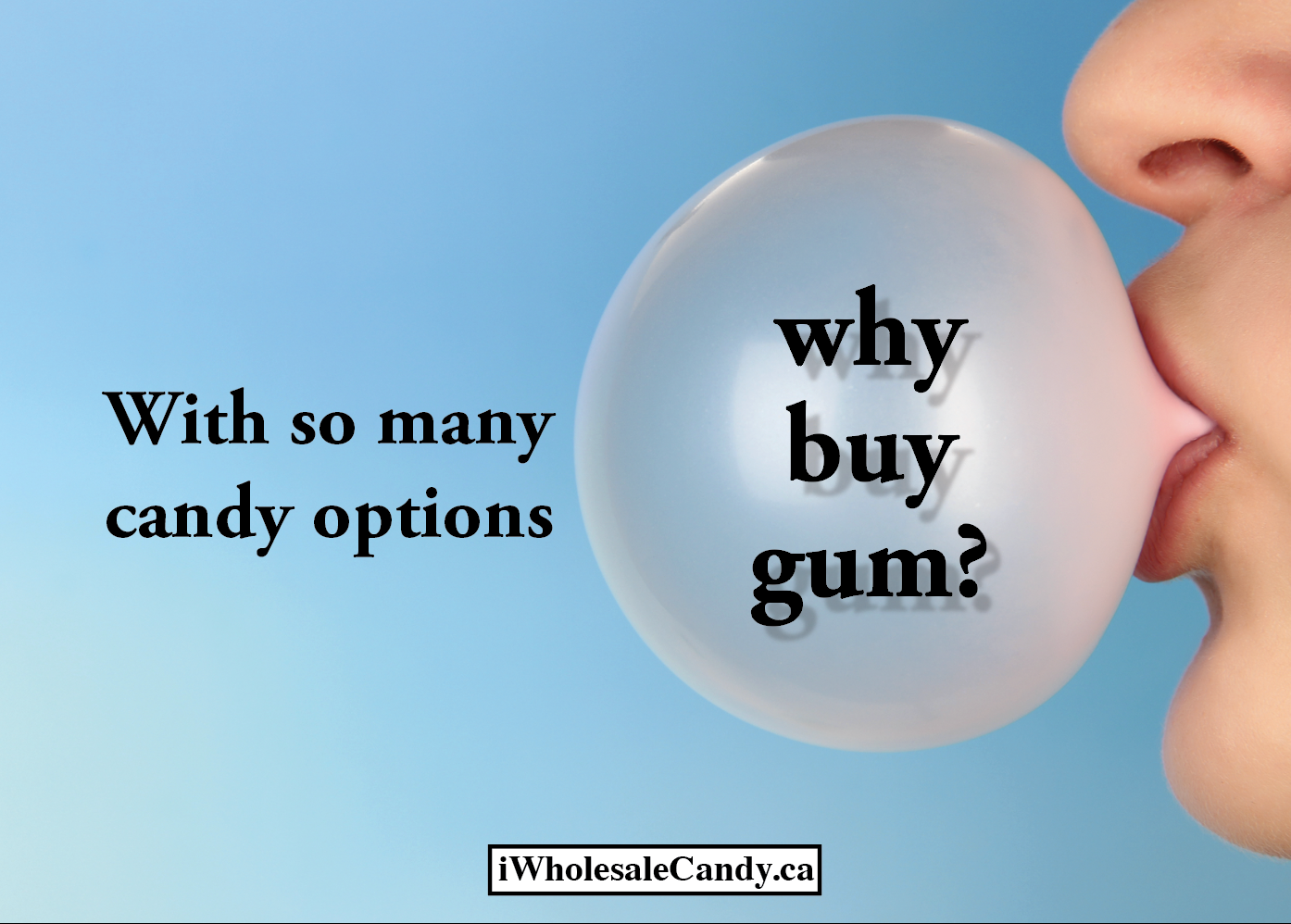 With so much candy: Why buy gum?